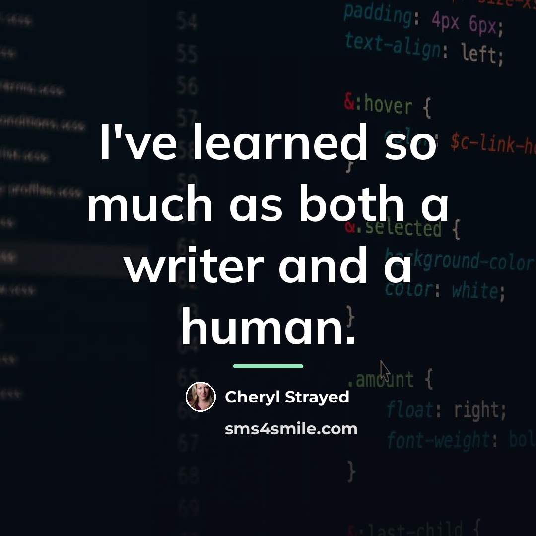“I've learned so much as both a writer and a…” quote by Cheryl Strayed