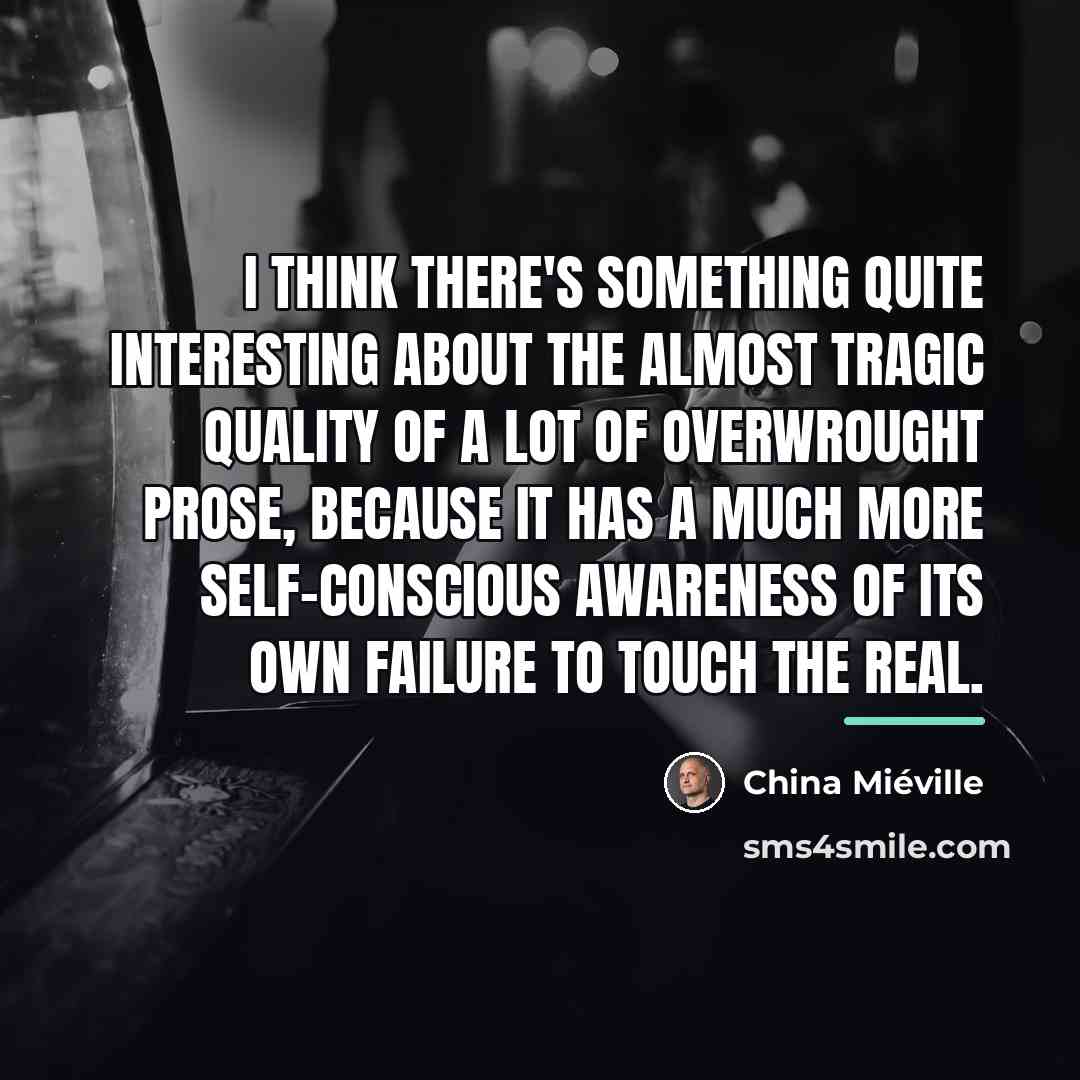 “I think there's something quite interesting about the almost tragic…” quote by China Mieville