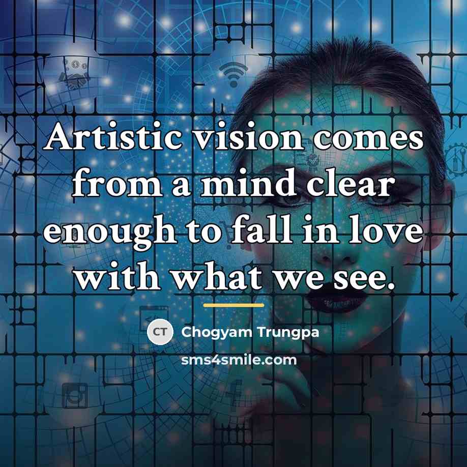 “Artistic vision comes from a mind clear enough to fall…” quote by Chogyam Trungpa