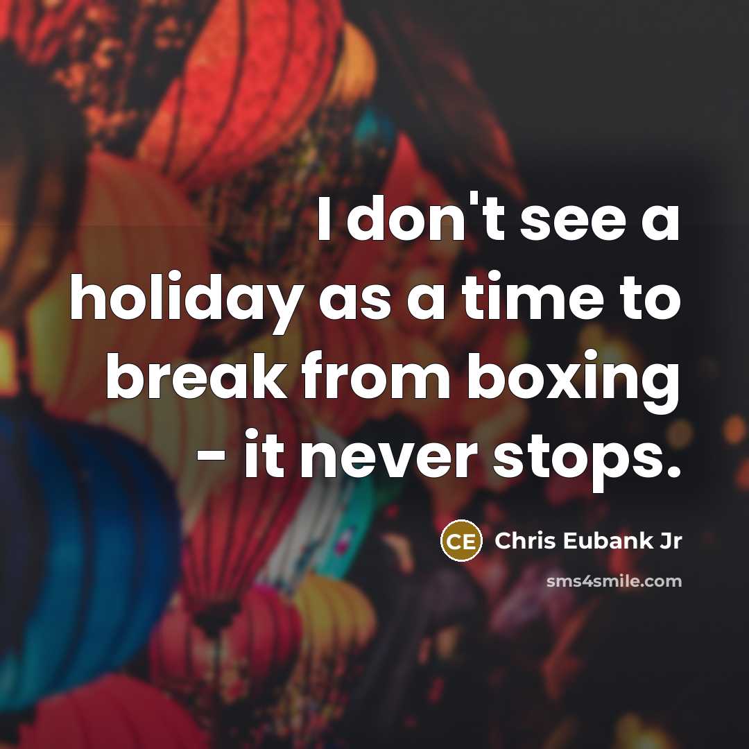 “I don't see a holiday as a time to break…” quote by Chris Eubank Jr