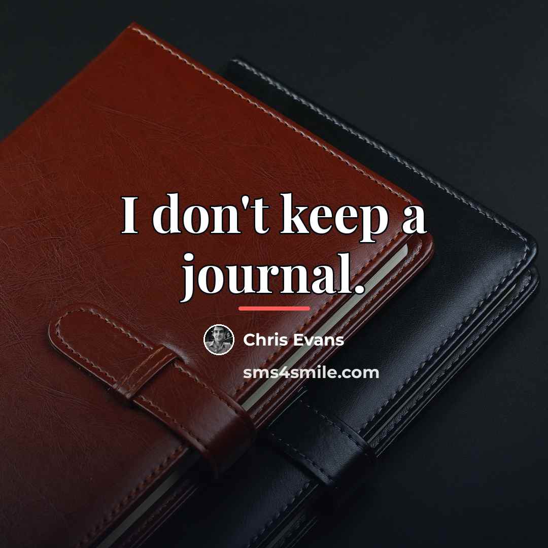 “I don't keep a journal.…” quote by Chris Evans