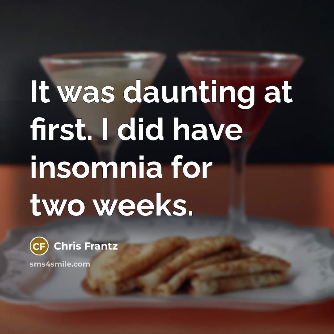 “It was daunting at first. I did have insomnia for two weeks.” quote by Chris Frantz