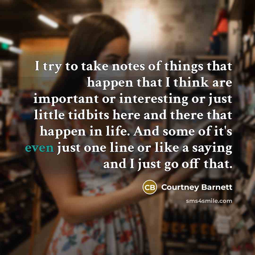 “I try to take notes of things that happen that…” quote by Courtney Barnett