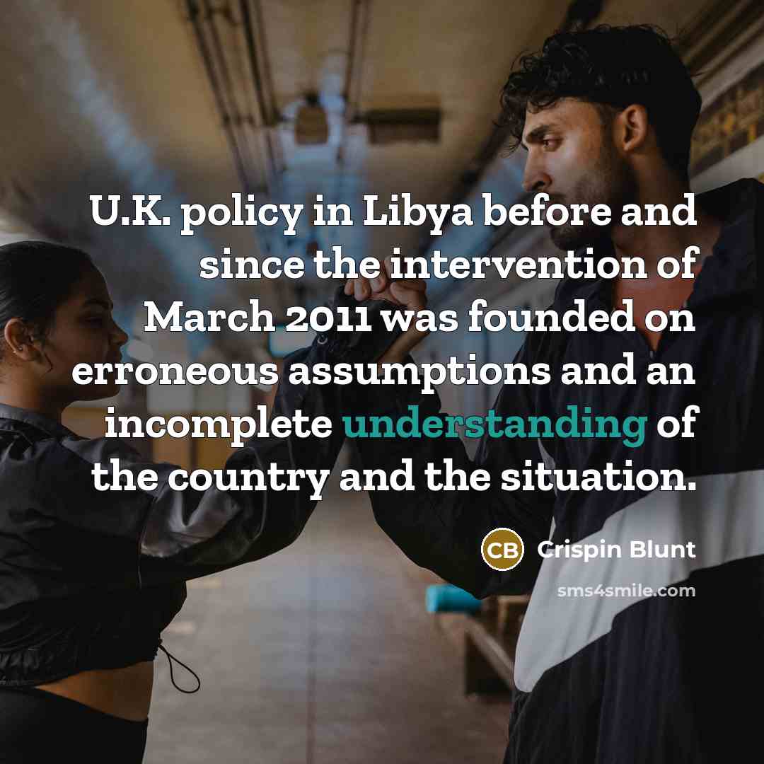 “U.K. policy in Libya before and since the intervention of…” quote by Crispin Blunt