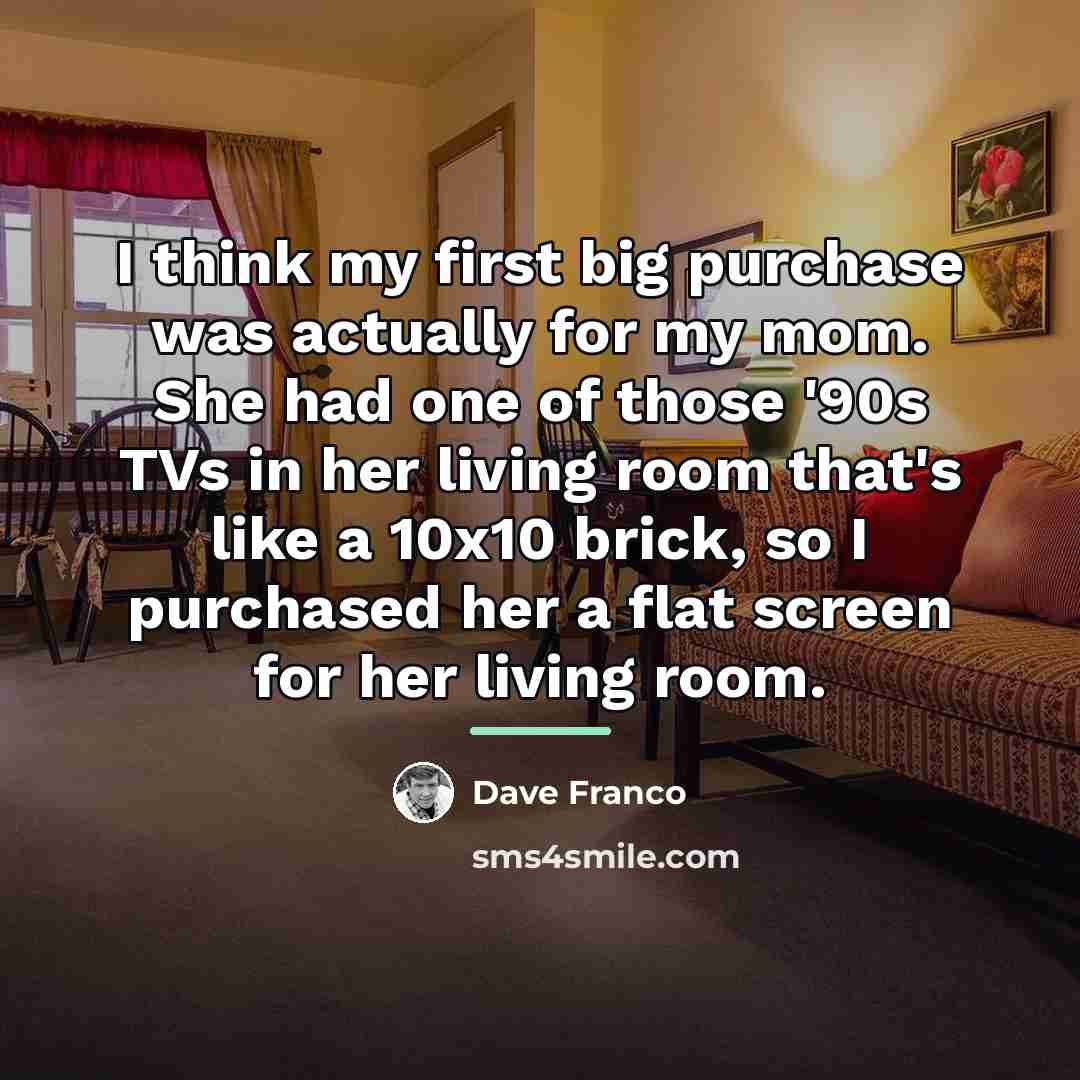 “I think my first big purchase was actually for my…” quote by Dave Franco