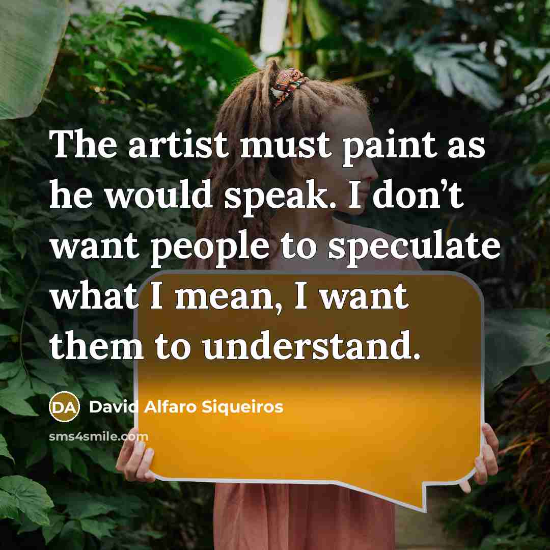 “The artist must paint as he would speak. I don’t…” quote by David Alfaro Siqueiros