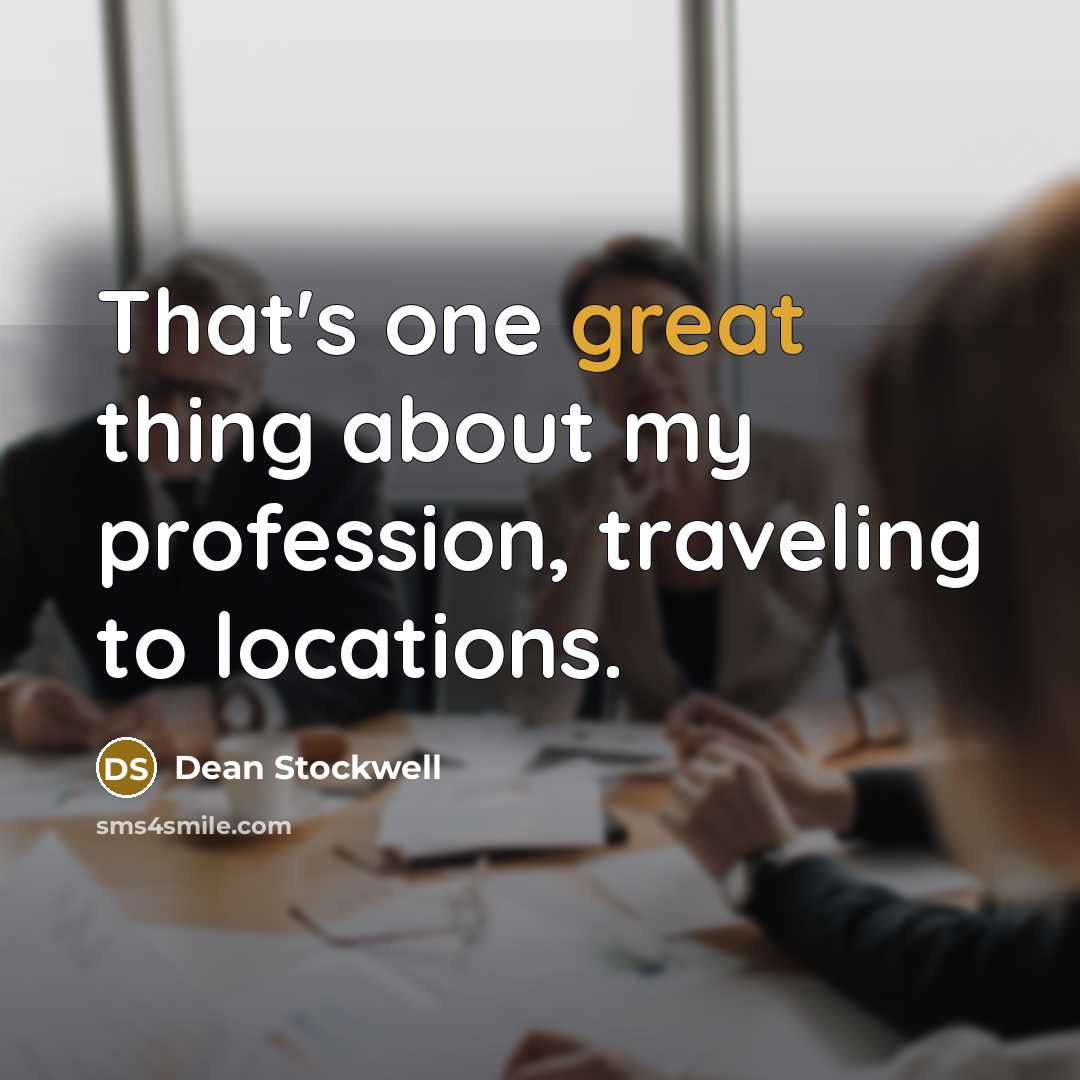 “That's one great thing about my profession, traveling to locations.…” quote by Dean Stockwell