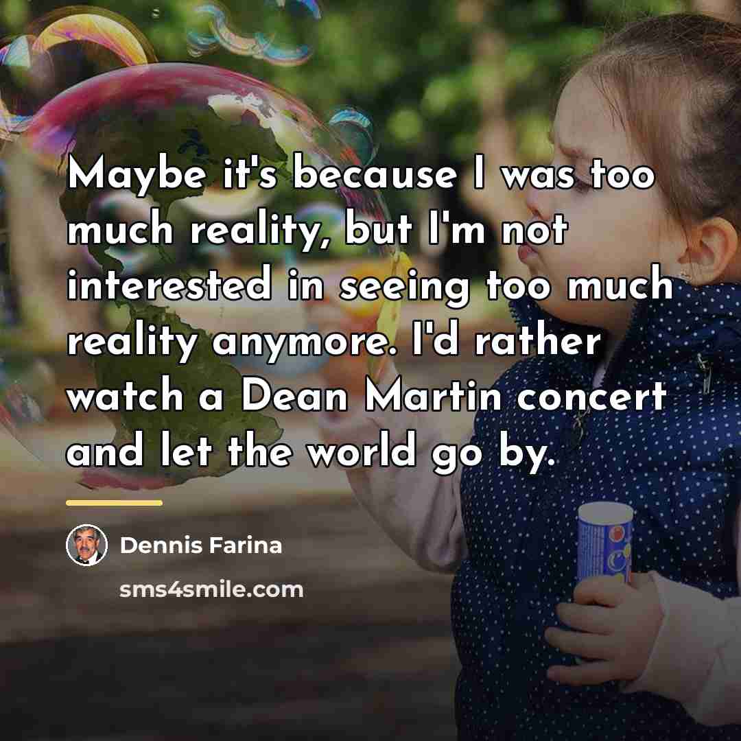 “Maybe it's because I was too much reality, but I'm…” quote by Dennis Farina