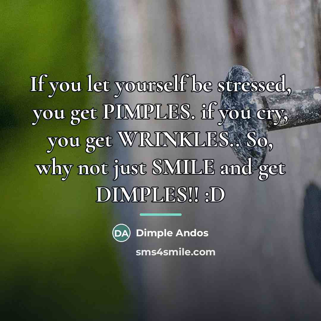 “If you let yourself be stressed, you get PIMPLES. if…” quote by Dimple Andos