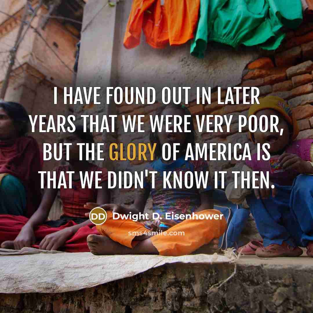 “I have found out in later years that we were…” quote by Dwight D. Eisenhower