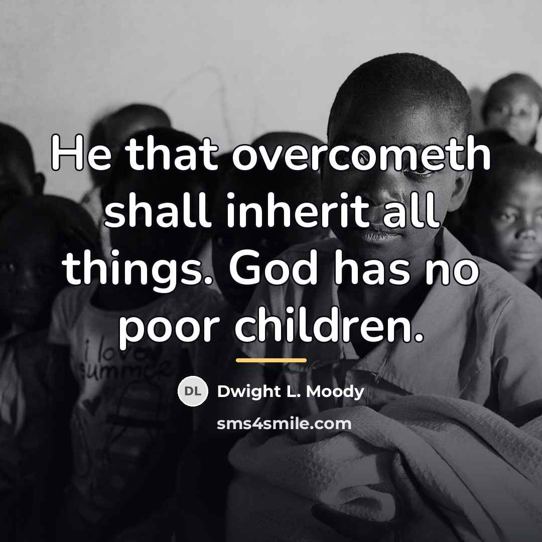 “He that overcometh shall inherit all things. God has no…” quote by Dwight L. Moody