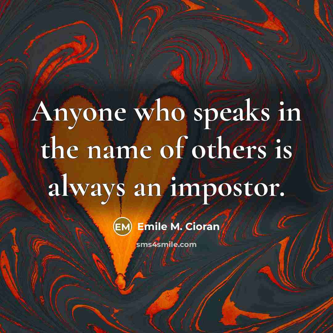 “Anyone who speaks in the name of others is always…” quote by Emile M. Cioran