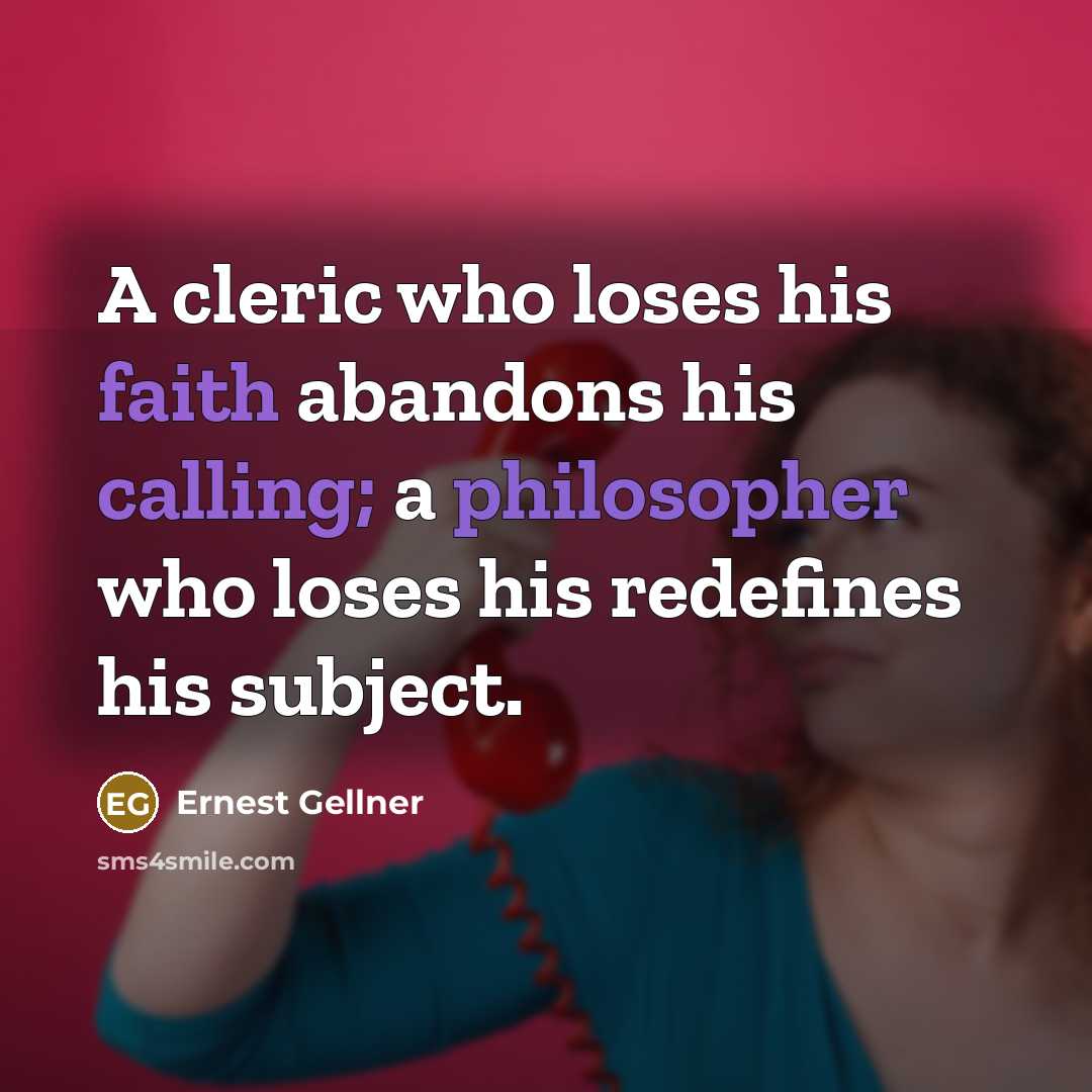 “A cleric who loses his faith abandons his calling; a…” quote by Ernest Gellner