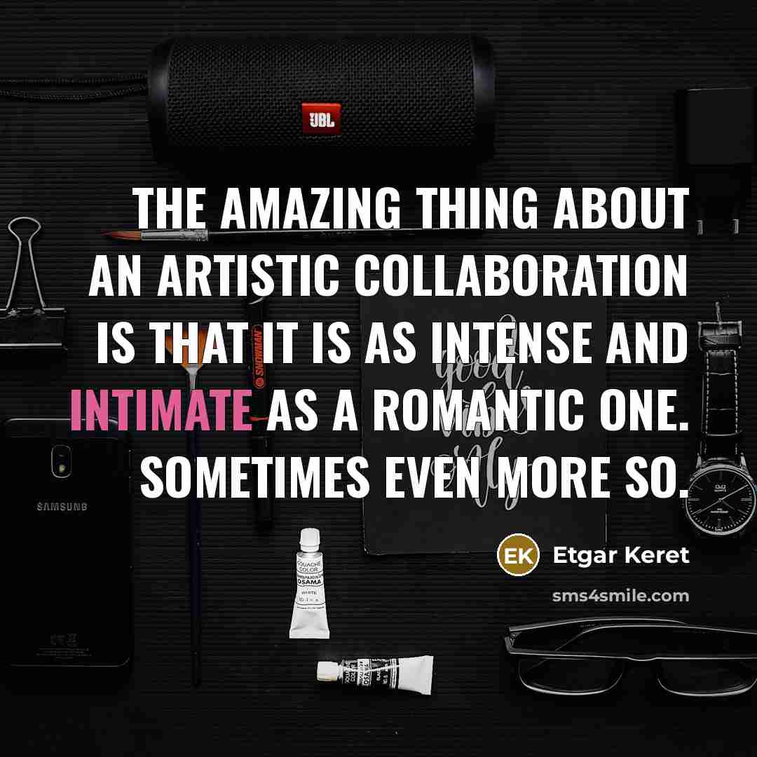 “The amazing thing about an artistic collaboration is that it…” quote by Etgar Keret