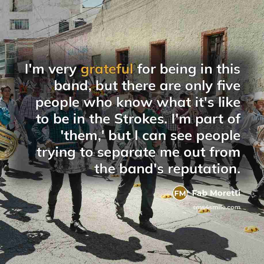 “I'm very grateful for being in this band, but there…” quote by Fab Moretti