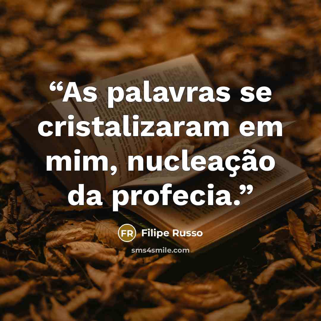 “As palavras se cristalizaram em mim, nucleação da profecia.” quote by Filipe Russo