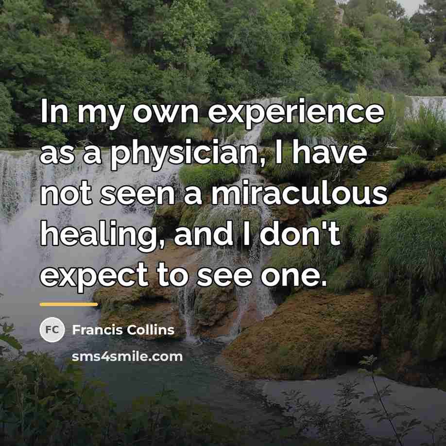 “In my own experience as a physician, I have not…” quote by Francis Collins