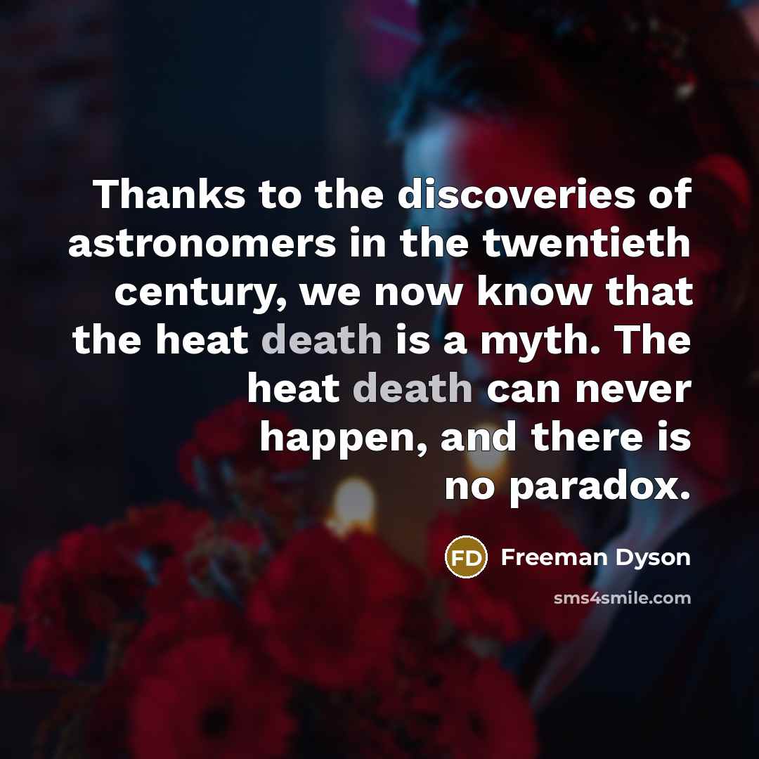 “Thanks to the discoveries of astronomers in the twentieth century,…” quote by Freeman Dyson