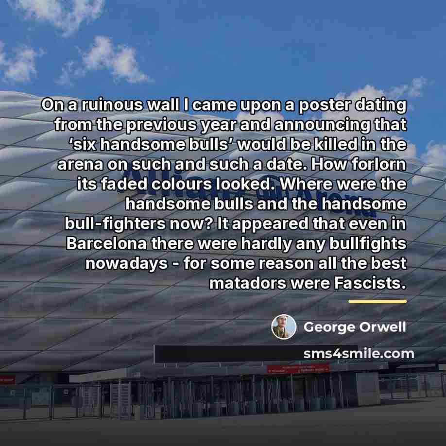 “On a ruinous wall I came upon a poster dating…” quote by George Orwell