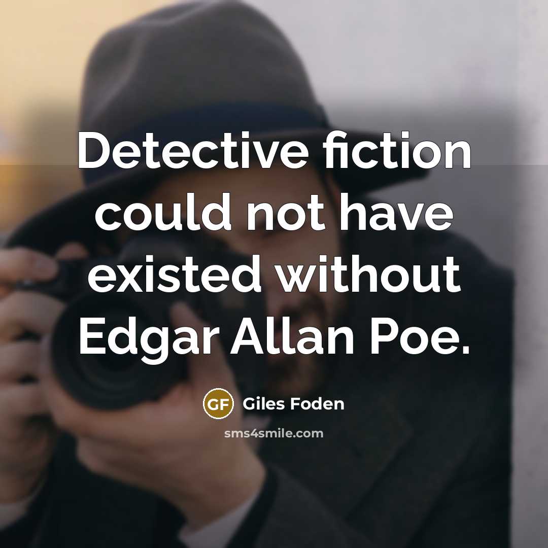 “Detective fiction could not have existed without Edgar Allan Poe.…” quote by Giles Foden