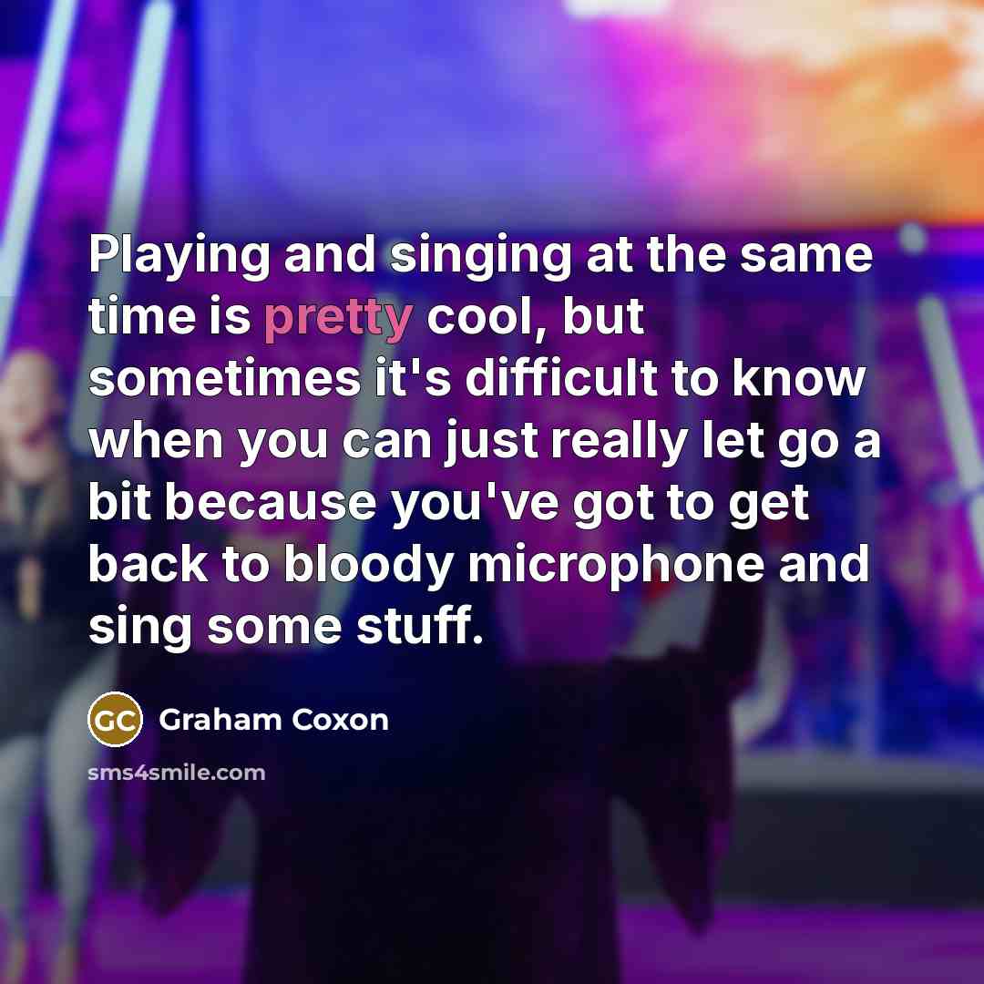 “Playing and singing at the same time is pretty cool,…” quote by Graham Coxon