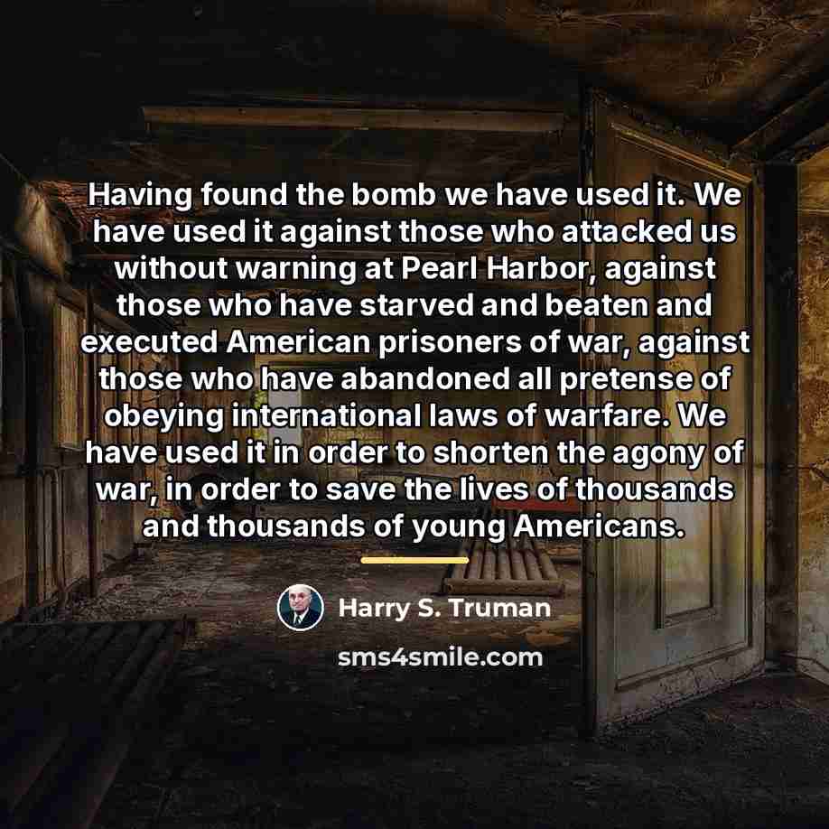 “Having found the bomb we have used it. We have…” quote by Harry S. Truman