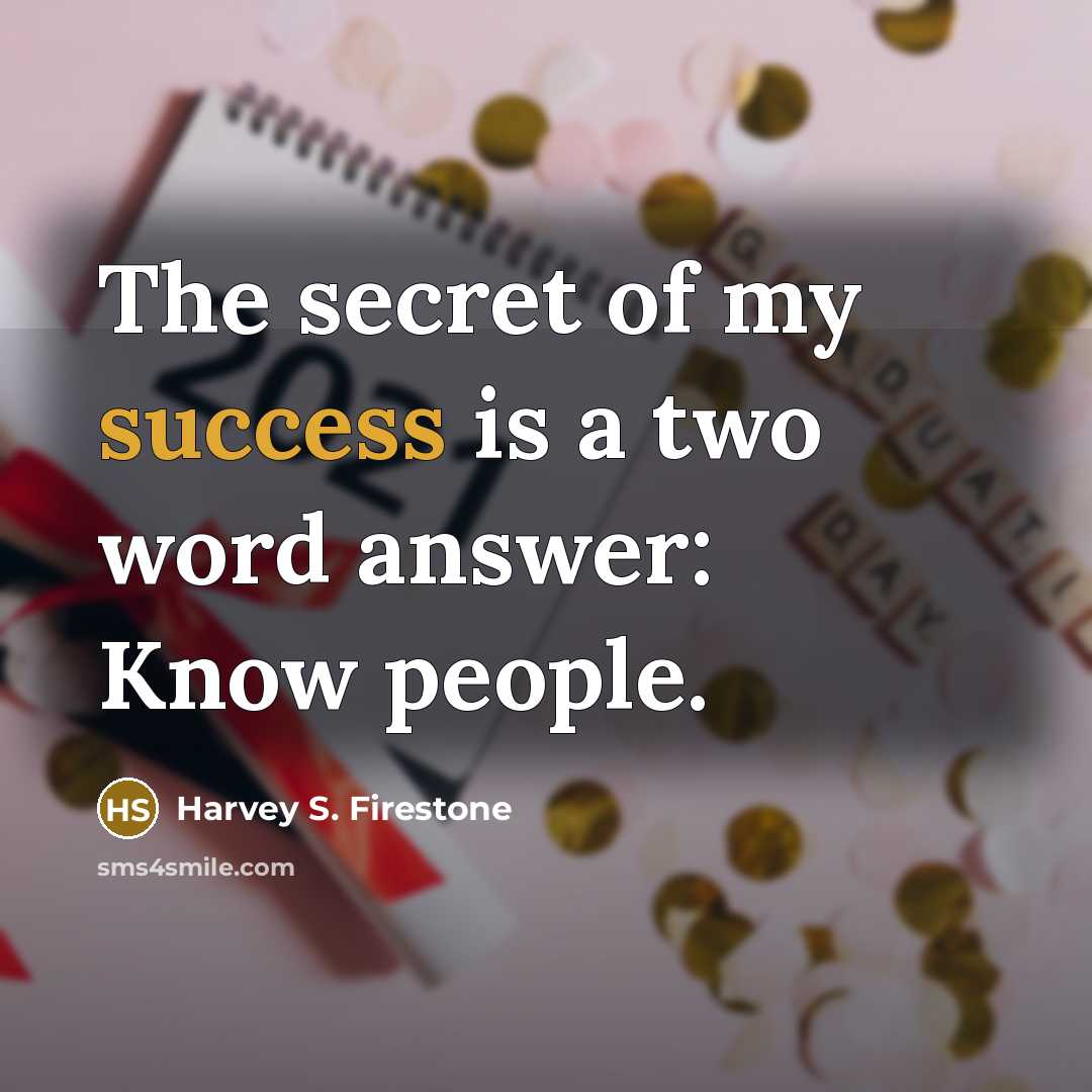 “The secret of my success is a two word answer:…” quote by Harvey S. Firestone