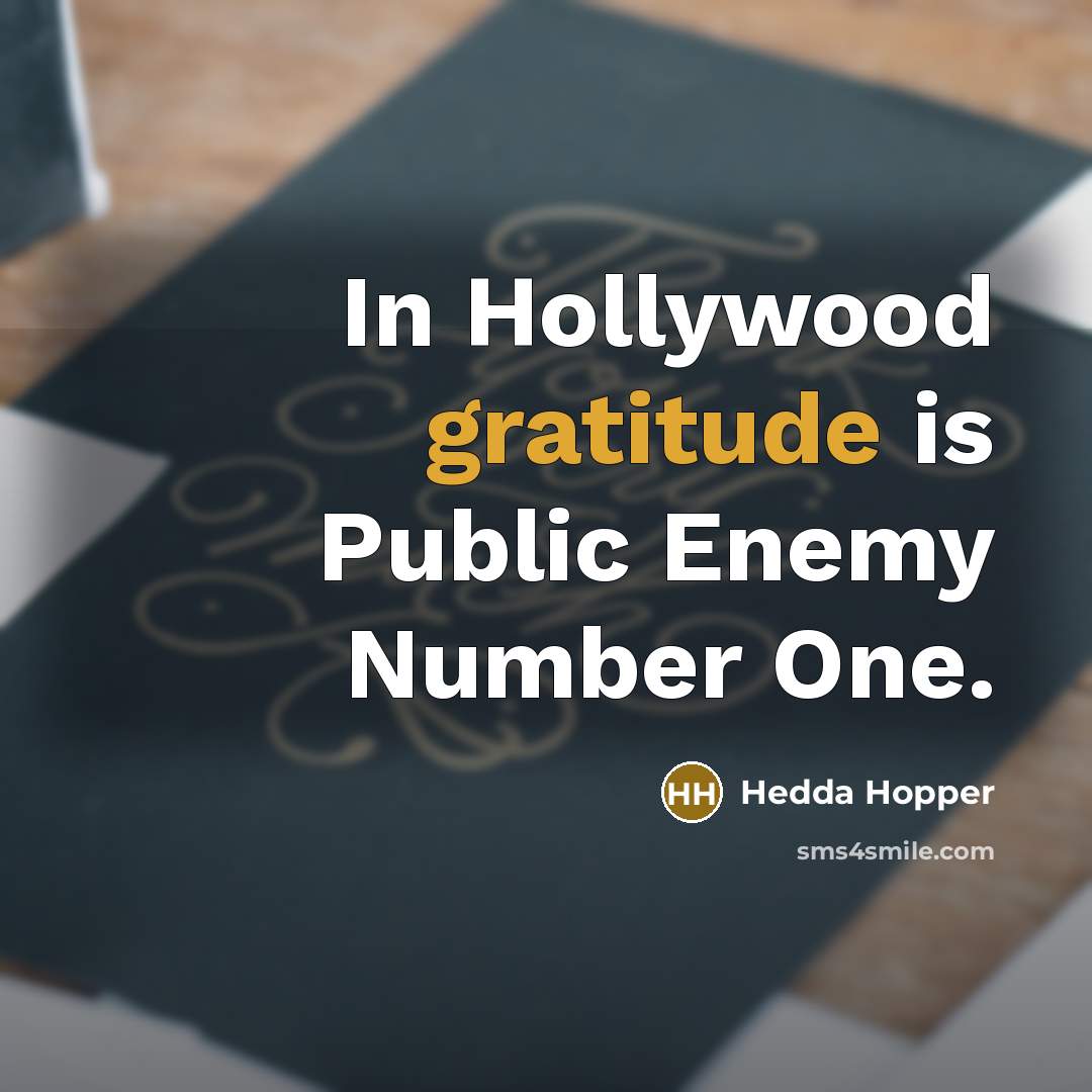 “In Hollywood gratitude is Public Enemy Number One.…” quote by Hedda Hopper