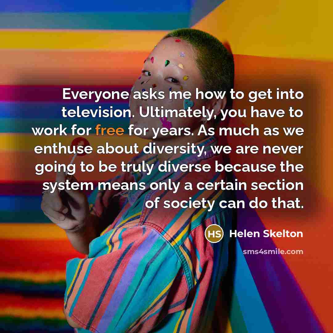 “Everyone asks me how to get into television. Ultimately, you…” quote by Helen Skelton