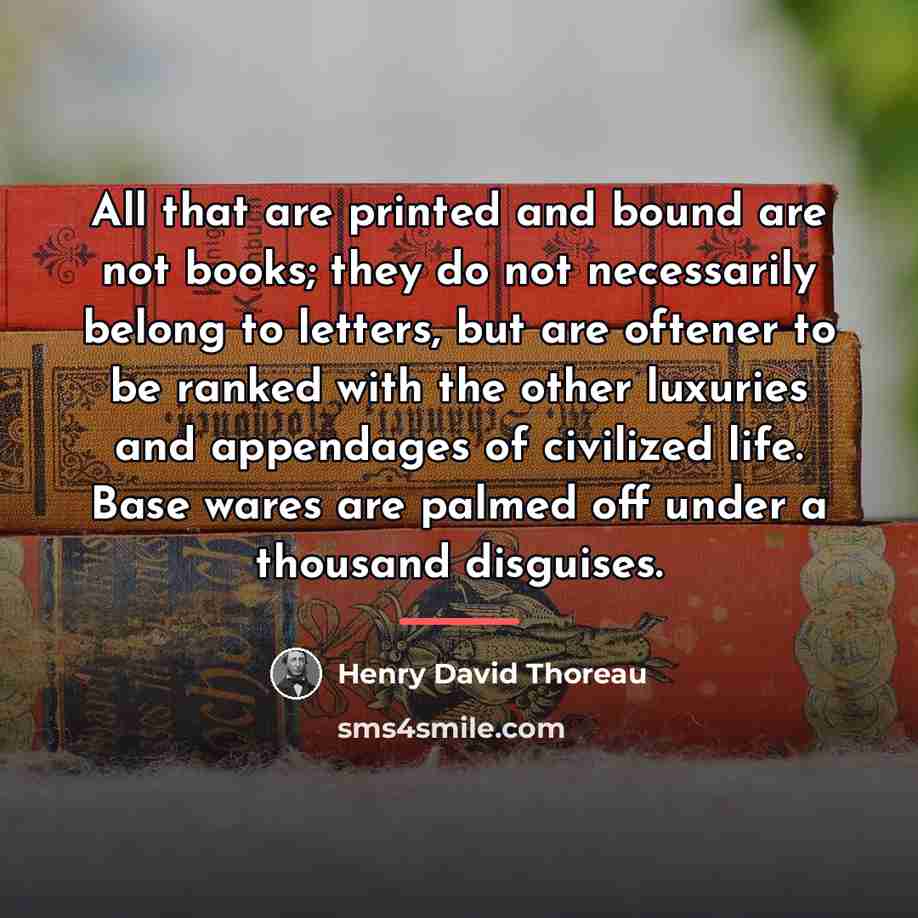 “All that are printed and bound are not books; they…” quote by Henry David Thoreau
