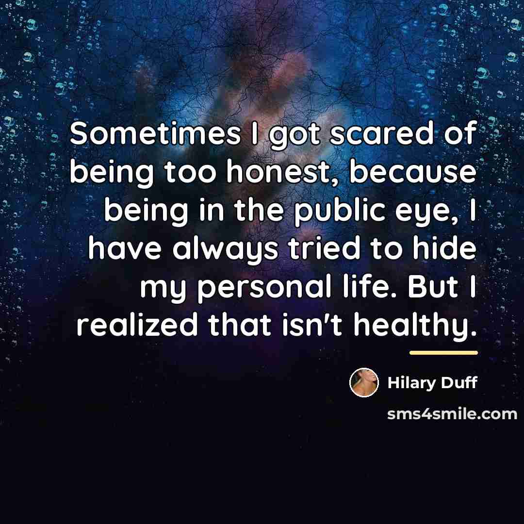 “Sometimes I got scared of being too honest, because being…” quote by Hilary Duff