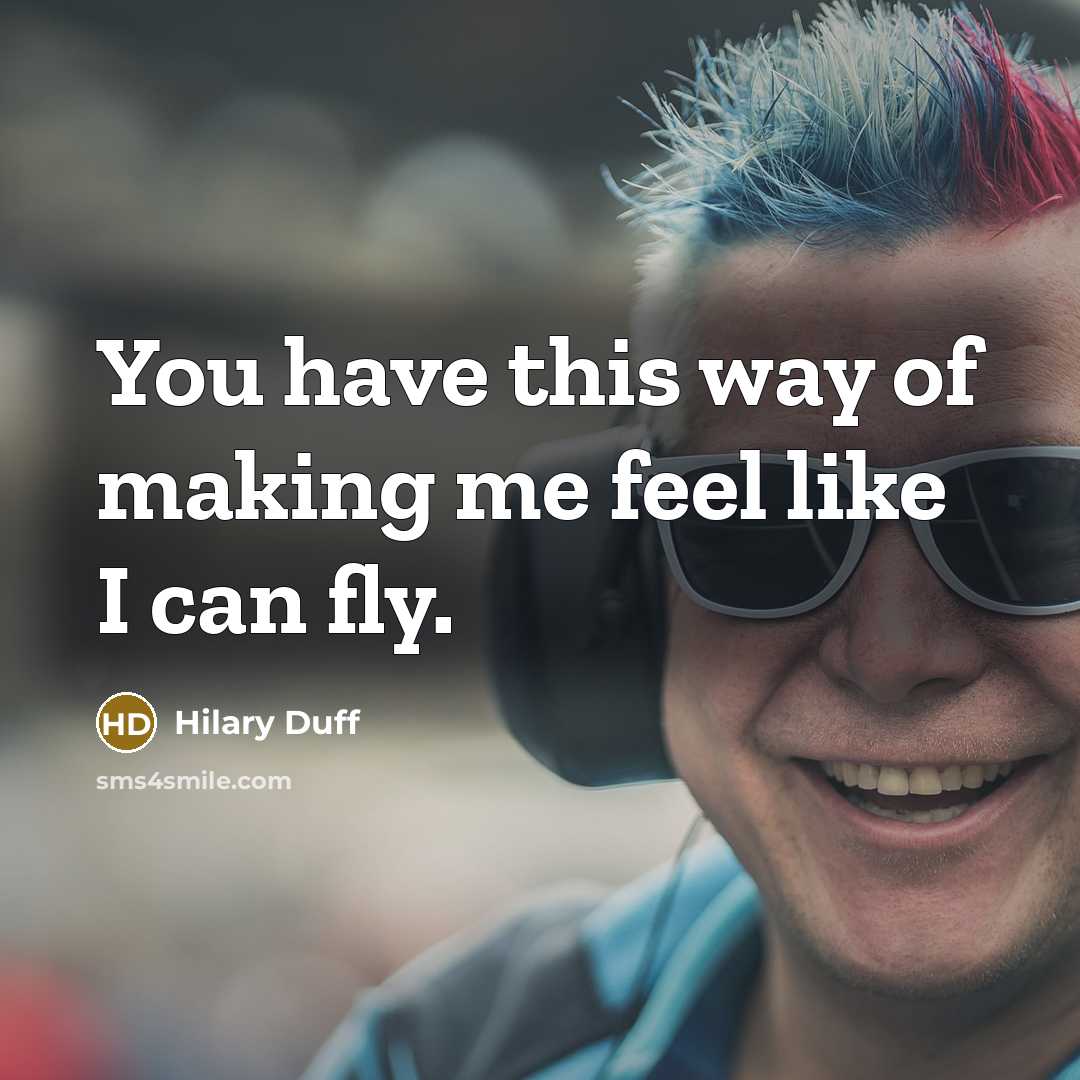 “You have this way of making me feel like I…” quote by Hilary Duff