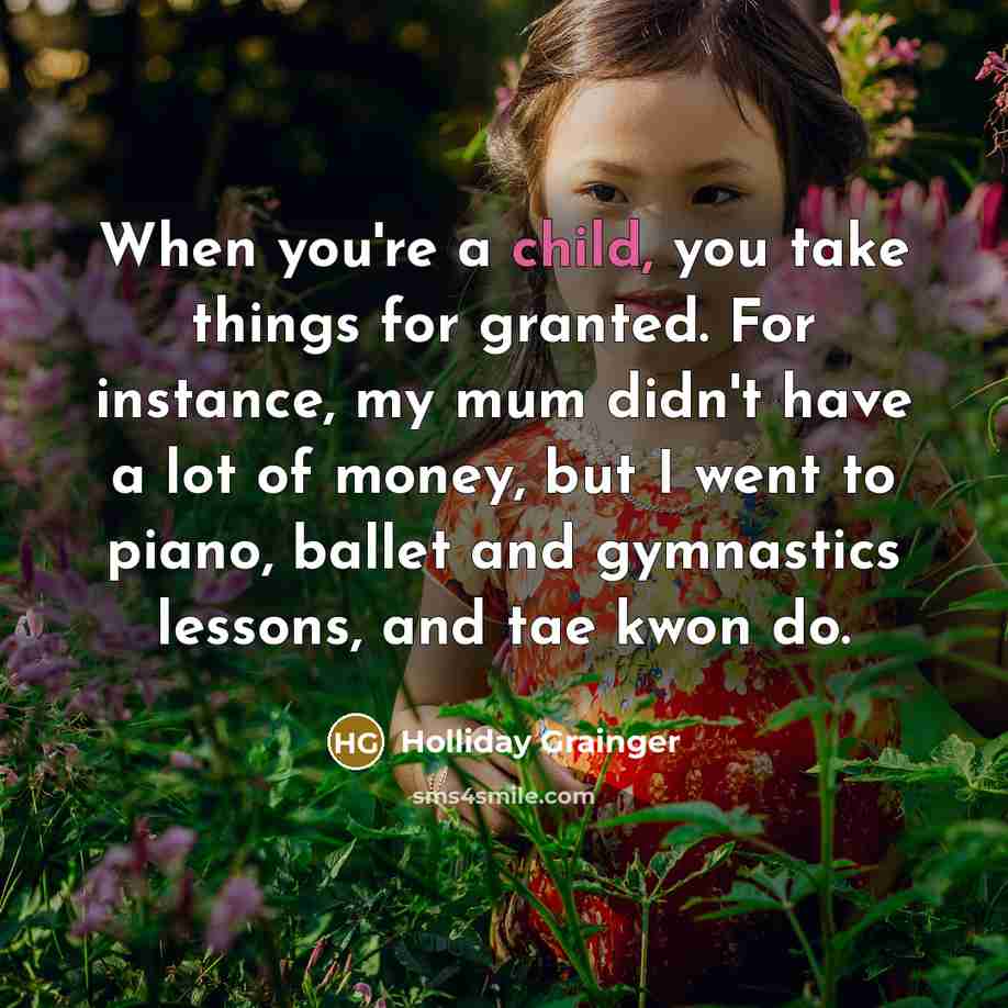 “When you're a child, you take things for granted. For…” quote by Holliday Grainger