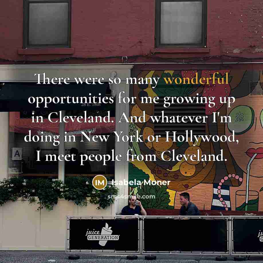“There were so many wonderful opportunities for me growing up…” quote by Isabela Moner