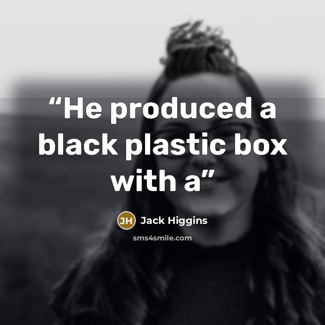 “He produced a black plastic box with a” quote by Jack Higgins