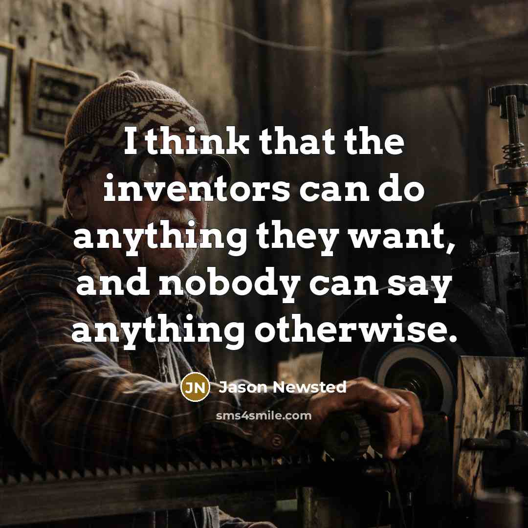“I think that the inventors can do anything they want,…” quote by Jason Newsted