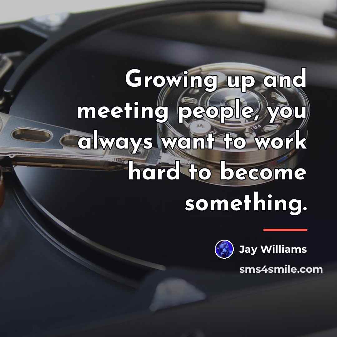 “Growing up and meeting people, you always want to work…” quote by Jay Williams