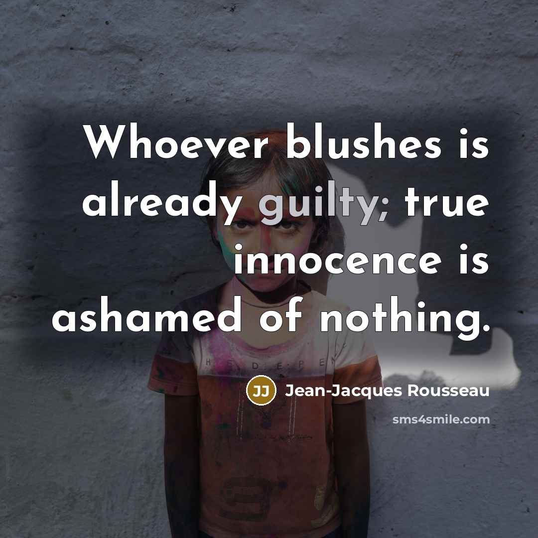 “Whoever blushes is already guilty; true innocence is ashamed of…” quote by Jean-Jacques Rousseau