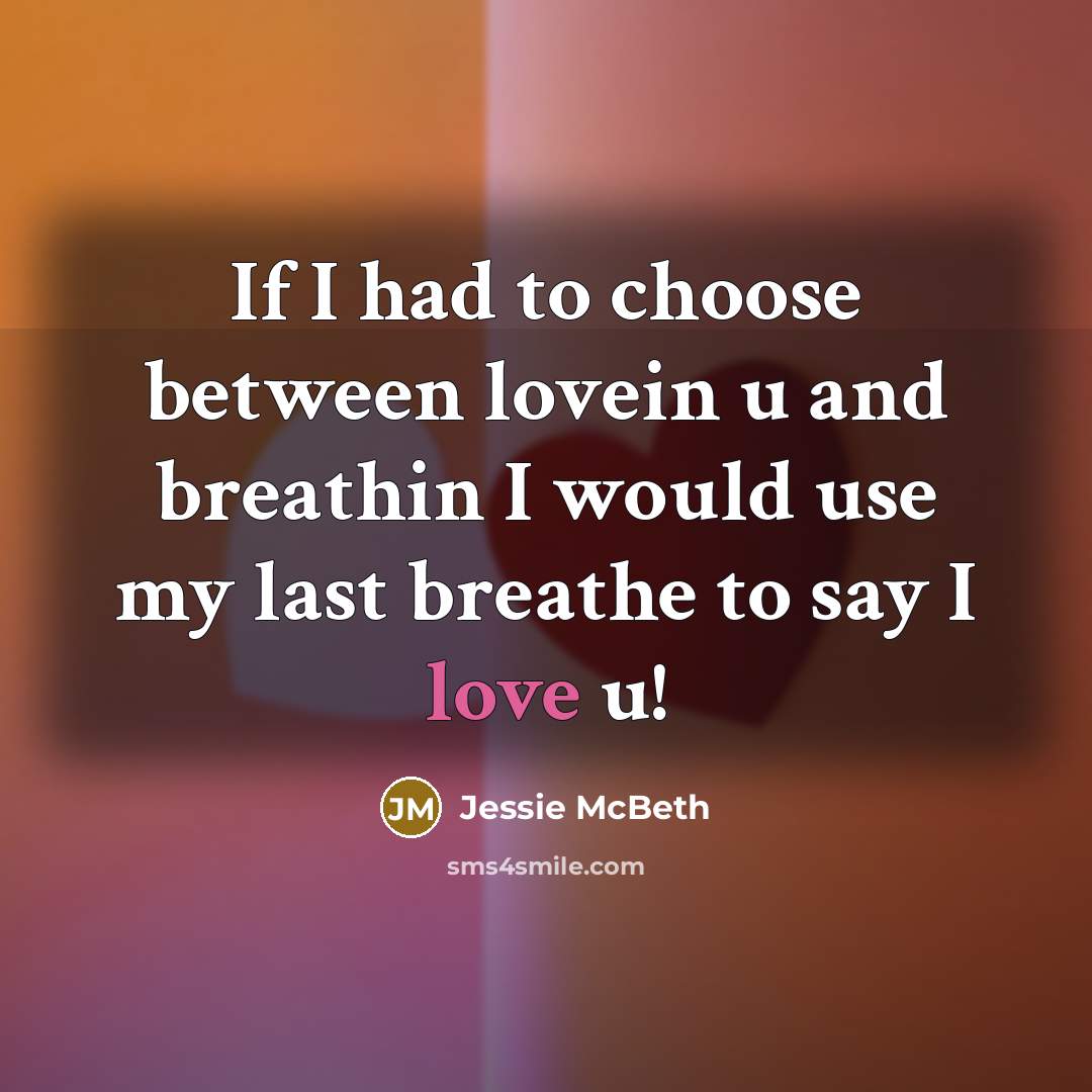 “If I had to choose between lovein u and breathin…” quote by Jessie McBeth