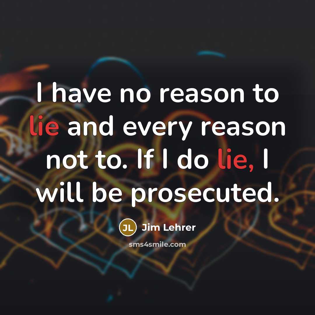 “I have no reason to lie and every reason not…” quote by Jim Lehrer