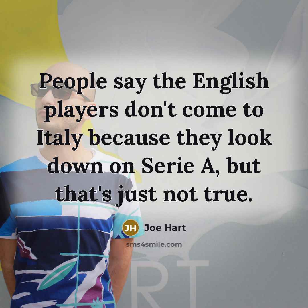 “People say the English players don't come to Italy because…” quote by Joe Hart
