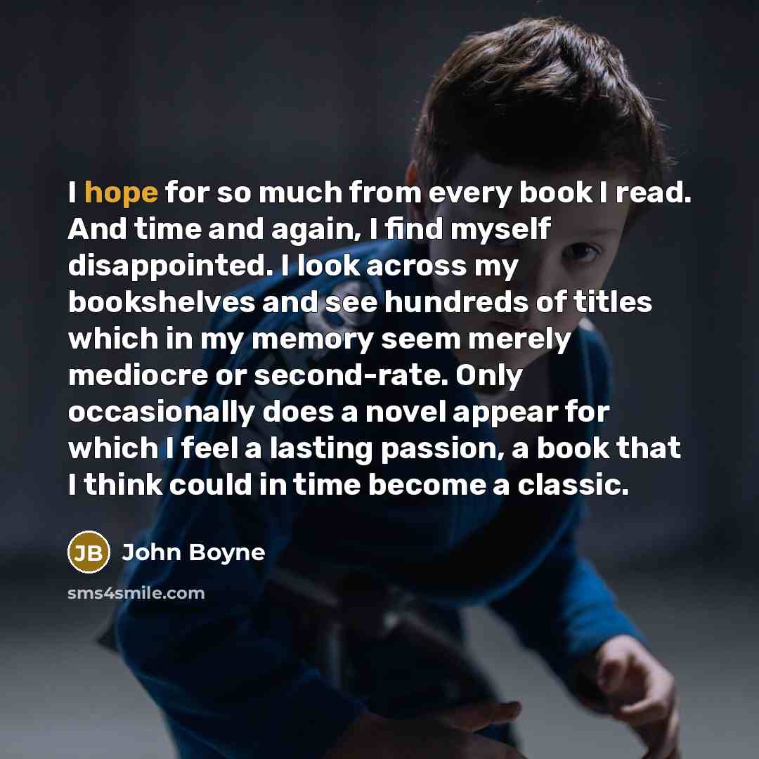 “I hope for so much from every book I read.…” quote by John Boyne
