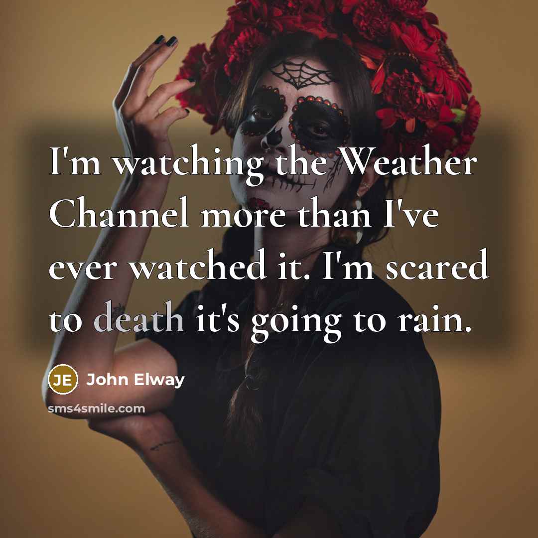 “I'm watching the Weather Channel more than I've ever watched…” quote by John Elway