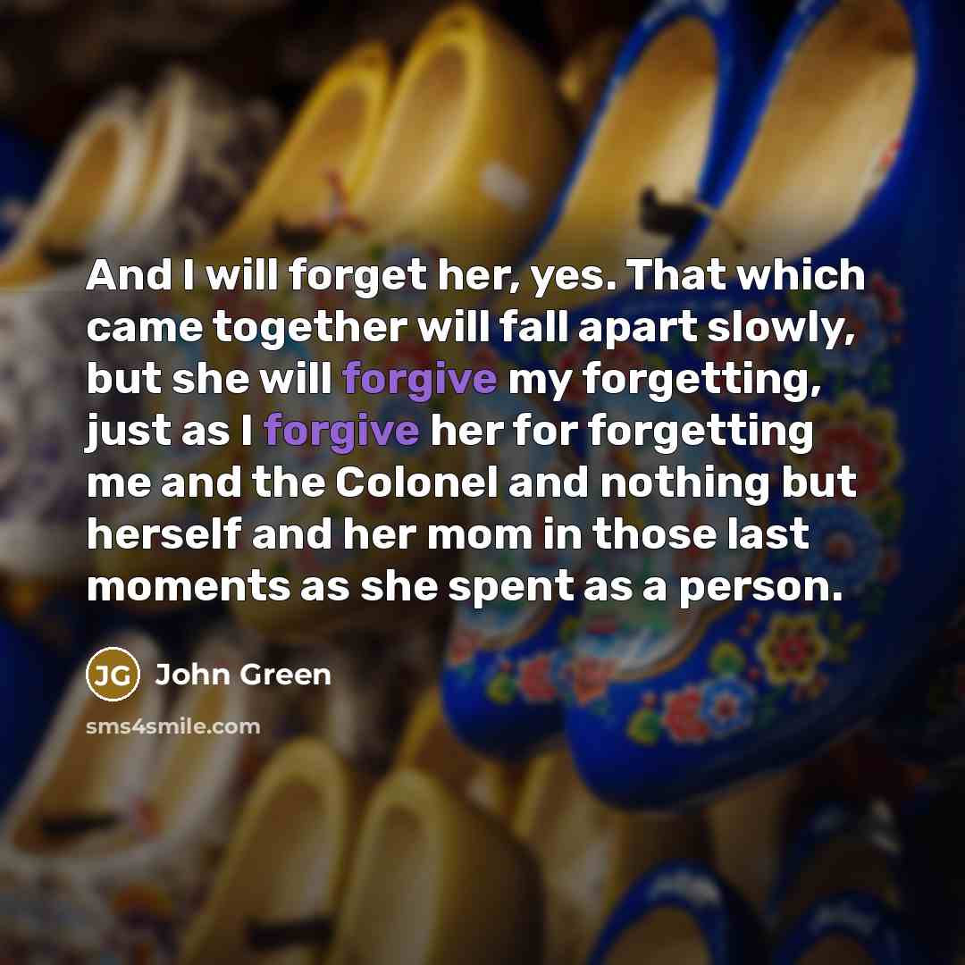 “And I will forget her, yes. That which came together…” quote by John Green