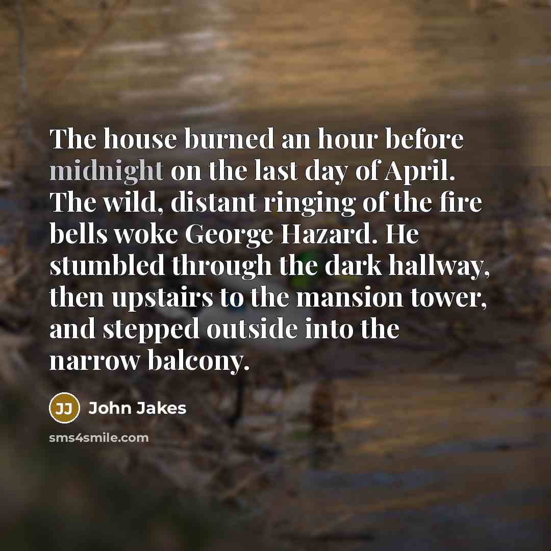 “The house burned an hour before midnight on the last…” quote by John Jakes