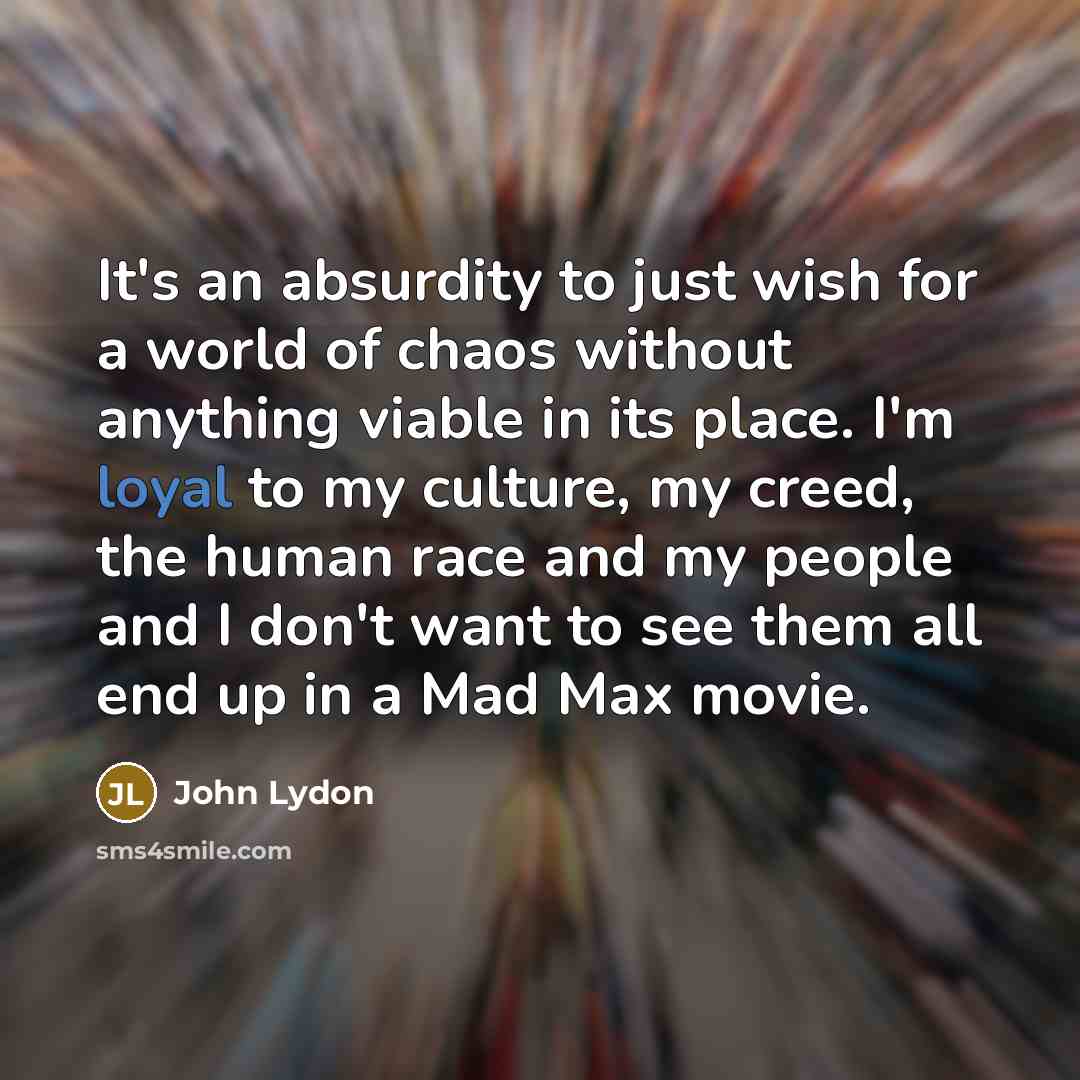 “It's an absurdity to just wish for a world of…” quote by John Lydon