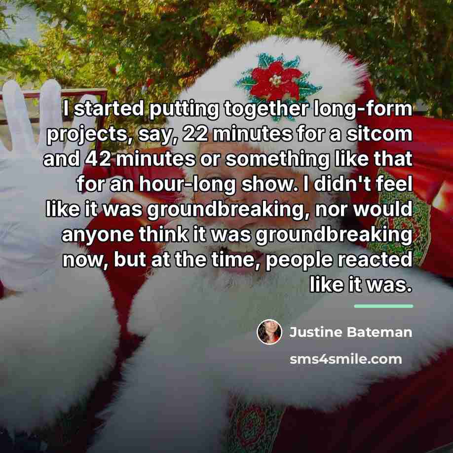 “I started putting together long-form projects, say, 22 minutes for…” quote by Justine Bateman