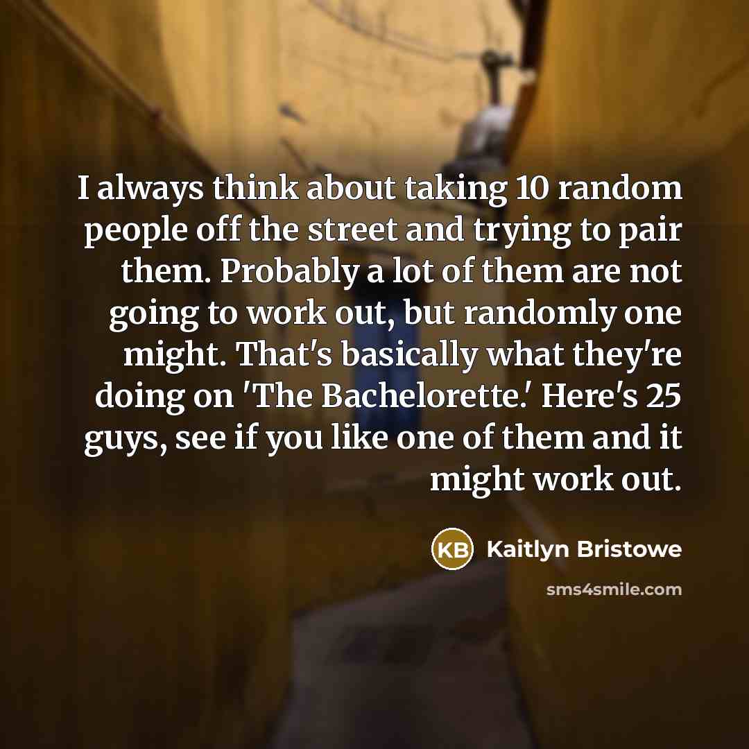 “I always think about taking 10 random people off the…” quote by Kaitlyn Bristowe