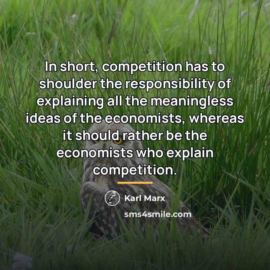 “In short, competition has to shoulder the responsibility of explaining…” quote by Karl Marx