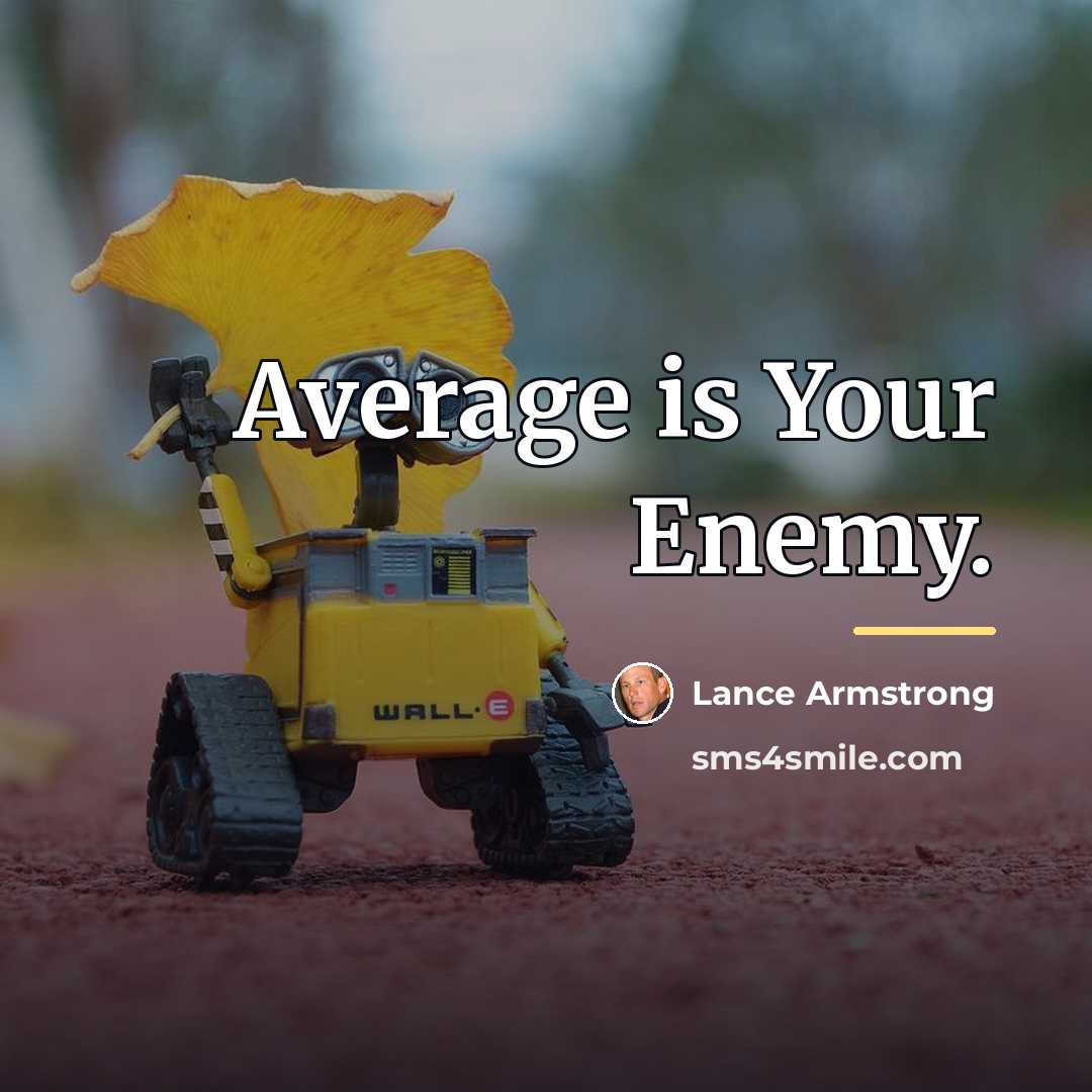 “Average is Your Enemy.…” quote by Lance Armstrong